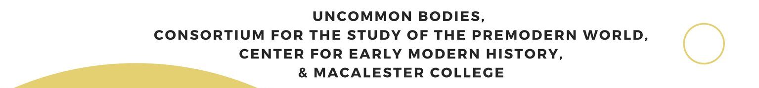 Uncommon Bodies Consortium for the Study of the Premodern Center for Early modern History and Macalester College
